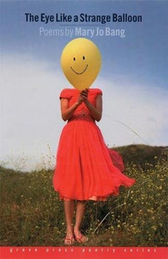 The Eye Like a Strange Balloon (Poems) by Mary Jo Bang, 9780802141576