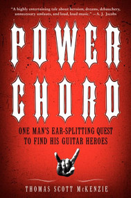 Power Chord (One Man's Ear-Splitting Quest to Find His Guitar Heroes) by Thomas Scott McKenzie, 9780061964961