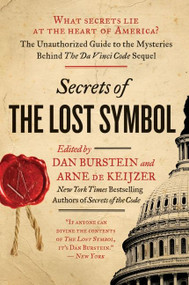 Secrets of The Lost Symbol (The Unauthorized Guide to the Mysteries Behind The Da Vinci Code Sequel) by Daniel Burstein, Arne de Keijzer, 9780061964978