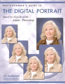 Photographer's Guide to the Digital Portrait (Start to Finish with Adobe Photoshop) by Al Audleman, 9781584281184