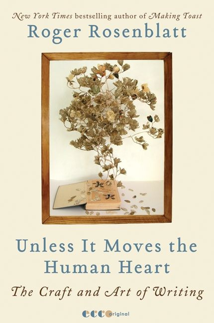 Unless It Moves the Human Heart (The Craft and Art of Writing) by Roger Rosenblatt, 9780061965616