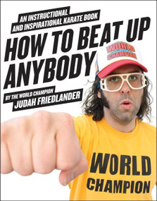How to Beat Up Anybody (An Instructional and Inspirational Karate Book by the World Champion) by Judah Friedlander, 9780061969775