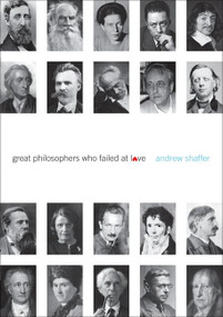 Great Philosophers Who Failed at Love by Andrew Shaffer, 9780061969812