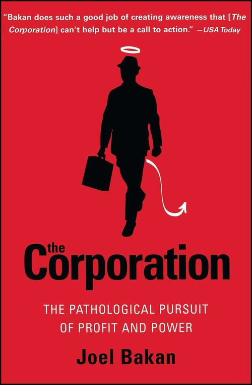 The Corporation (The Pathological Pursuit of Profit and Power) by Joel Bakan, 9780743247467
