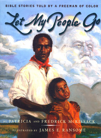 Let My People Go (Bible Stories Told by a Freeman of Color) by Patricia C. McKissack, Fredrick L. McKissack, James E. Ransome, 9780689808562