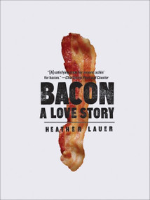 Bacon (A Love Story) by Heather Lauer, 9780061971266