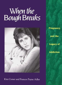 When the Bough Breaks (Pregnancy and the Legacy of Addiction) by Corser & Adler, 9780939165193