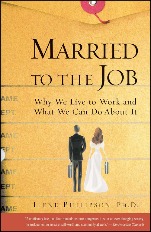 Married to the Job (Why We Live to Work and What We Can Do About It) by Ilene Philipson, 9780743215794