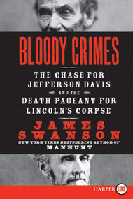 Bloody Crimes (The Chase for Jefferson Davis and the Death Pageant for Lincoln's Corpse) by James L. Swanson, 9780061979200