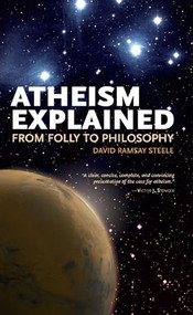 Atheism Explained (From Folly to Philosophy) by David Ramsay Steele, 9780812696370