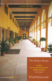The Perfect House (A Journey with Renaissance Master Andrea Palladio) by Witold Rybczynski, 9780743205870