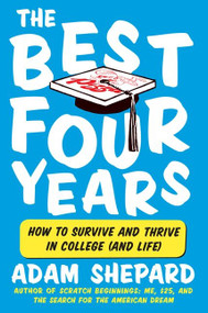The Best Four Years (How to Survive and Thrive in College (and Life)) by Adam Shepard, 9780061983924