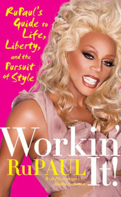 Workin' It! (RuPaul's Guide to Life, Liberty, and the Pursuit of Style) by RuPaul, 9780061985836