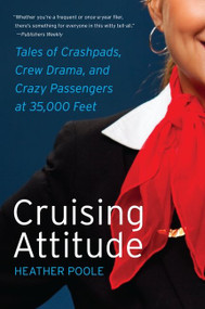 Cruising Attitude (Tales of Crashpads, Crew Drama, and Crazy Passengers at 35,000 Feet) by Heather Poole, 9780061986468