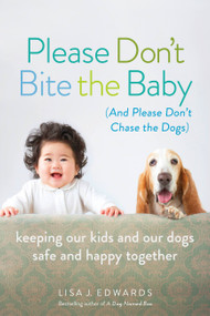 Please Don't Bite the Baby (and Please Don't Chase the Dogs) (Keeping Our Kids and Our Dogs Safe and Happy Together) by Lisa Edwards, 9781580055772
