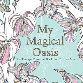 My Magical Oasis (Art Therapy Coloring Book for Creative Minds) by Eglantine de la Fontaine, Various, 9780859655354