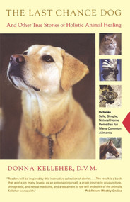 The Last Chance Dog (and Other True Stories of Holistic Animal Healing) by Donna Kelleher, 9780743223027