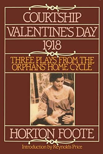 Courtship, Valentine's Day, 1918 (Three Plays from the Orphans' Home Cycle) by Horton Foote, 9780802151551