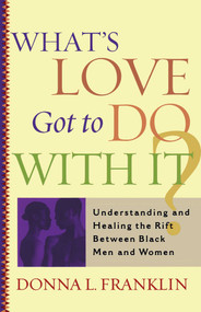 What's Love Got to Do With It? (Understanding and Healing the Rift Between Black Men and Women) by Donna Franklin, 9780743203210