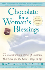 Chocolate For A Woman's Blessings (77 Heartwarming Tales Of Gratitude That Celebrate The Good Things In Life) by Kay Allenbaugh, 9780743203081