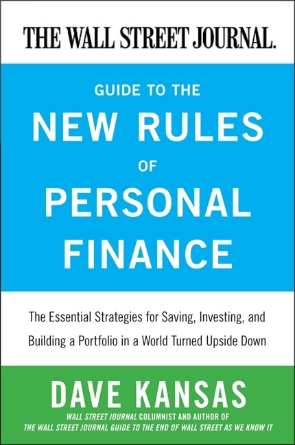The Wall Street Journal Guide to the New Rules of Personal Finance (Essential Strategies for Saving, Investing, and Building a Portfolio in a World Turned Upside Down) by Dave Kansas, 9780061986321