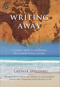 Writing Away (A Creative Guide to Awakening the Journal-Writing Traveler) by Lavinia Spalding, 9781932361674