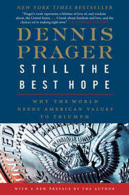 Still the Best Hope (Why the World Needs American Values to Triumph) by Dennis Prager, 9780061985133