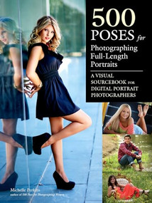 500 Poses for Photographing Full-Length Portraits (A Visual Sourcebook for Digital Portrait Photographers) by Michelle Perkins, 9781608959099