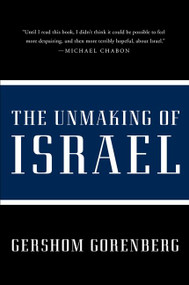 The Unmaking of Israel by Gershom Gorenberg, 9780061985096