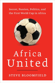 Africa United (Soccer, Passion, Politics, and the First World Cup in Africa) by Steve Bloomfield, 9780061984952