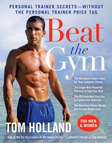 Beat the Gym (Personal Trainer Secrets--Without the Personal Trainer Price Tag) by Tom Holland, Megan McMorris, 9780061984051