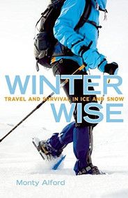 Winter Wise (Travel and Survival in Ice and Snow) by Monty Alford, 9781927527405