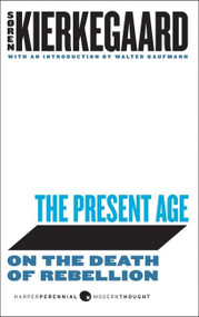 The Present Age (On the Death of Rebellion) by Soren Kierkegaard, 9780061990038