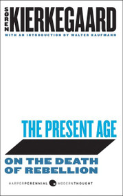 The Present Age (On the Death of Rebellion) by Soren Kierkegaard, 9780061990038