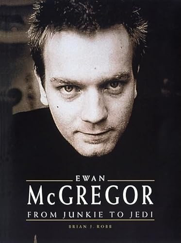 Ewan McGregor (From Junkie to Jedi) by Brian J. Robb, 9780859652766