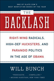 The Backlash (Right-Wing Radicals, High-Def Hucksters, and Paranoid Politics in the Age of Obama) by Will Bunch, 9780061991721