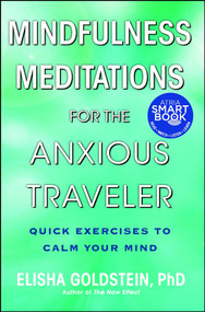 Mindfulness Meditations for the Anxious Traveler (Quick Exercises to Calm Your Mind) by Elisha Goldstein, 9781476711324