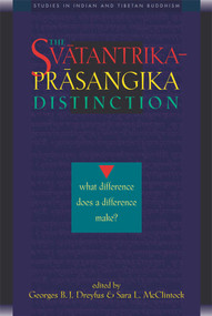The Svatantrika-Prasangika Distinction (What Difference Does a Difference Make?) by Georges B. J. Dreyfus, Sara L. McClintock, 9780861713240