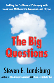 The Big Questions (Tackling the Problems of Philosophy with Ideas from Mathematics, Economics, and Physics) by Steven E. Landsburg, 9781439148228