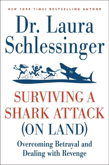 Surviving a Shark Attack (on Land) (Overcoming Betrayal and Dealing with Revenge) by Dr. Laura Schlessinger, 9780061992131