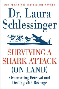 Surviving a Shark Attack (on Land) (Overcoming Betrayal and Dealing with Revenge) by Dr. Laura Schlessinger, 9780061992131