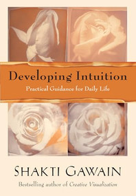 Developing Intuition (Practical Guidance for Daily Life) by Shakti Gawain, 9781577311867