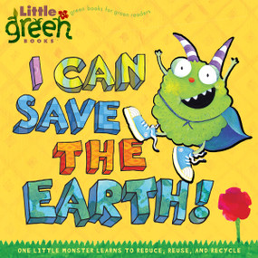 I Can Save the Earth! (One Little Monster Learns to Reduce, Reuse, and Recycle) by Alison Inches, Viviana Garofoli, 9781416967897