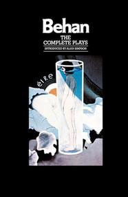The Complete Plays (The Hostage, The Quare Fellow, Richard's Cork Leg) by Brendan Behan, 9780802130709