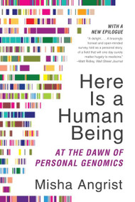 Here Is a Human Being (At the Dawn of Personal Genomics) by Misha Angrist, 9780062074232