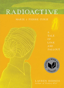 Radioactive (Marie & Pierre Curie: A Tale of Love and Fallout) - 9780062416162 by Lauren Redniss, 9780062416162