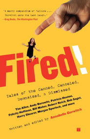 Fired! (Tales of the Canned, Canceled, Downsized, and Dismissed) by Annabelle Gurwitch, Bill Maher, Felicity Huffman, Bob Saget, Robert Reich, 9780743294409
