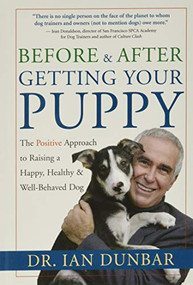Before and After Getting Your Puppy (The Positive Approach to Raising a Happy, Healthy, and Well-Behaved Dog) by Dr. Ian Dunbar, 9781577314554
