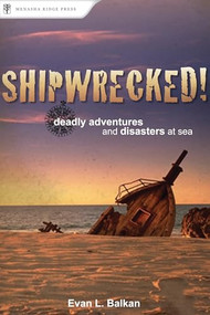 Shipwrecked! (Deadly Adventures and Disasters at Sea) by Evan L. Balkan, 9780897326537