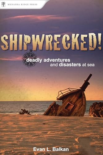 Shipwrecked! (Deadly Adventures and Disasters at Sea) by Evan L. Balkan, 9780897326537